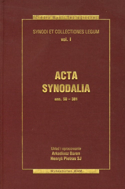 Acta synodalia Dokumenty synodów od 50 do 381 roku Synody i Kolekcje Praw  tom 1