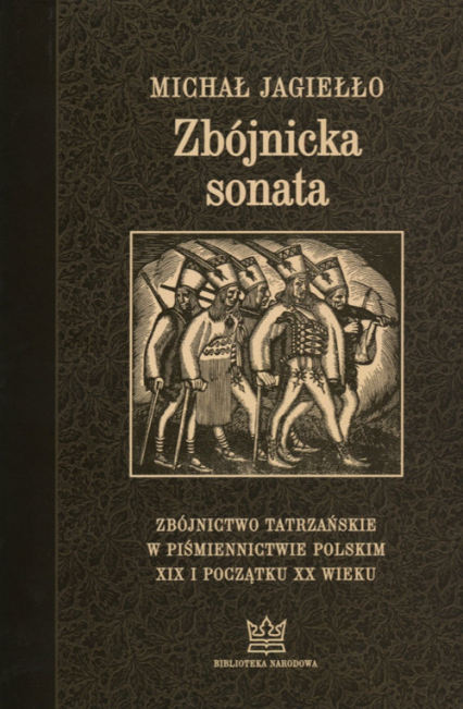 Zbójnicka sonata Zbójnictwo tatrzańskie w piśmiennictwie polskim XIX i początku XX wieku. Wydanie trzecie uzupełnione
