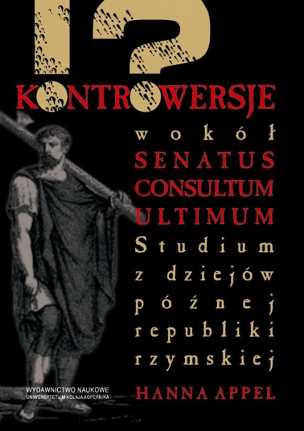 Kontrowersje wokół senatus consultum ultimum Studium z dziejów późnej republiki rzymskiej