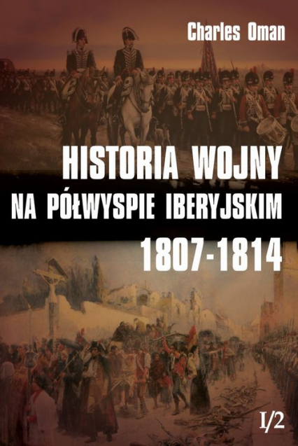 Historia wojny na Półwyspie Iberyjskim 1807-1814 Tom 1