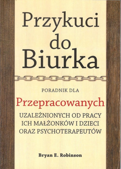 Przykuci do Biurka Poradnik dla przepracowanych