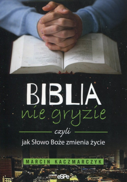 Biblia nie gryzie czyli jak Słowo Boże zmienia życie