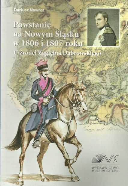 Powstanie na Nowym Śląsku w 1806 i 1807 roku U źródeł Zagłębia Dąbrowskiego