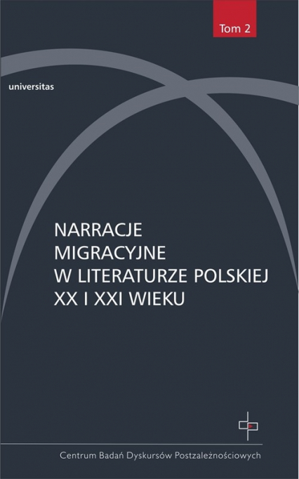 Narracje migracyjne w literaturze polskiej XX i XXI wieku tom 2