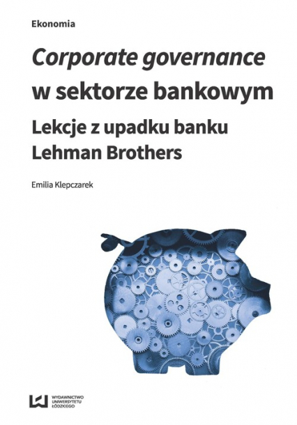 Corporate governance w sektorze bankowym Lekcje z upadku banku Lehman Brothers