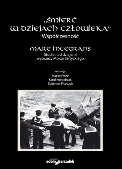 Śmierć w dziejach człowieka Współczesność Mare integrans Studia nad dziejami wybrzeży Morza Bałtyckiego