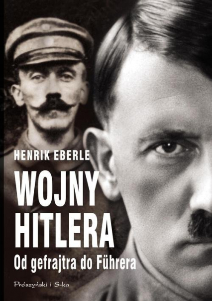 Wojny Hitlera Od gefrajtra do Fuhrera