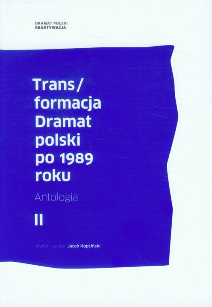 Trans/formacja Dramat polski po 1989 roku Tom 2 Antologia