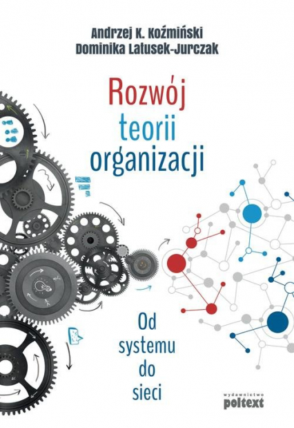 Rozwój teorii organizacji Od systemu do sieci