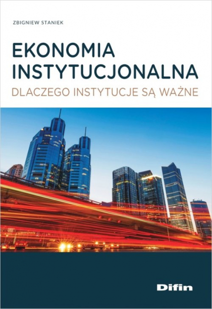 Ekonomia instytucjonalna Dlaczego instytucje są ważne