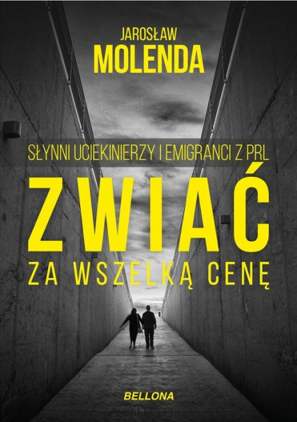 Zwiać za wszelką cenę Słynni uciekinierzy i emigranci z PRL
