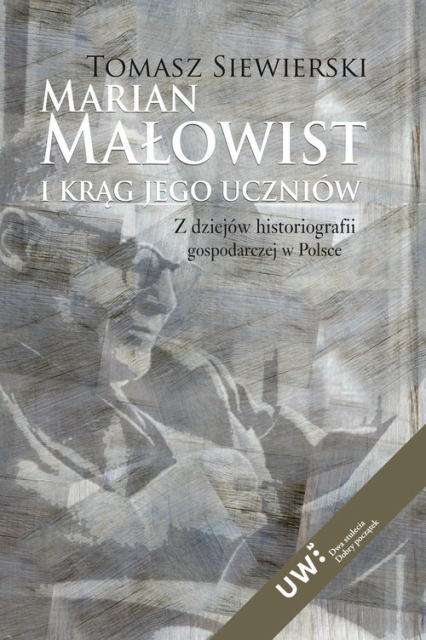 Marian Małowist i krąg jego uczniów Z dziejów historiografii gospodarczej w Polsce