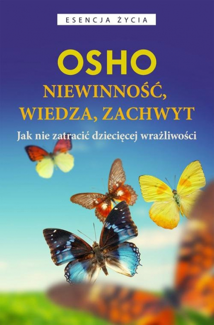 Niewinność wiedza, zachwyt Jak nie zatracić dziecięcej wrażliwości