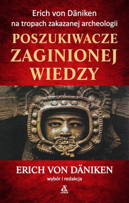 Poszukiwacze zaginionej wiedzy Erich von Däniken na tropach zakazanej archeologii