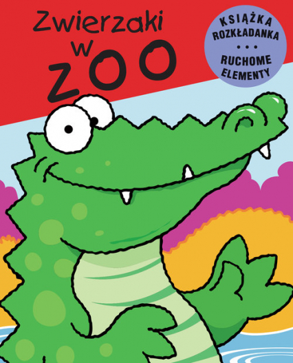 Zwierzaki w zoo Ruchome elementy Książka rozkładanka