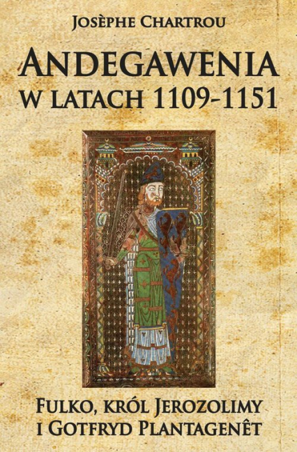 Andegawenia w latach 1109-1151 Fulko, król Jerozolimy i Gotfryd Plantagenet