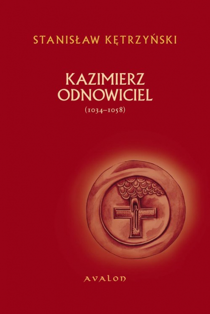 Kazimierz Odnowiciel (ok. 1034-1058)