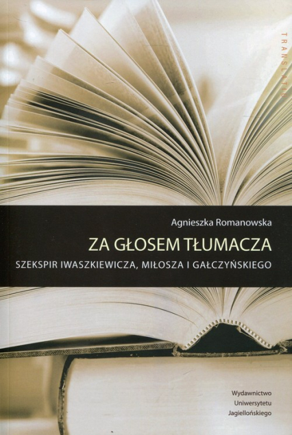 Za głosem tłumacza Szekspir Iwaszkiewicza, Miłosza i Gałczyńskiego