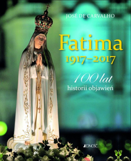 Fatima 1917-2017 100 lat historii objawień