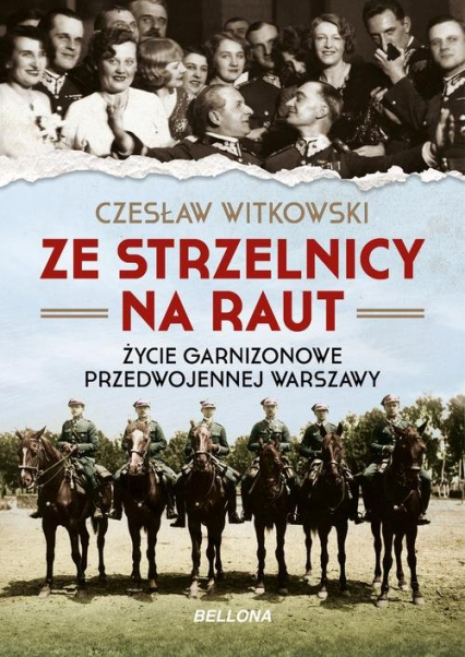 Ze strzelnicy na raut Życie garnizonowe w przedwojennej Warszawie