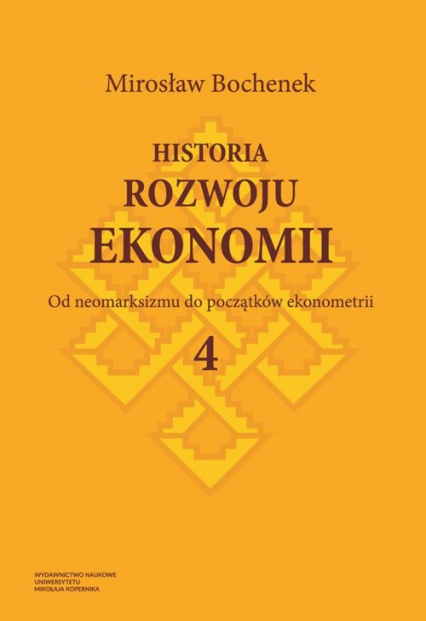 Historia rozwoju ekonomii Tom 4 Od neomarksizmu do początków ekonometrii
