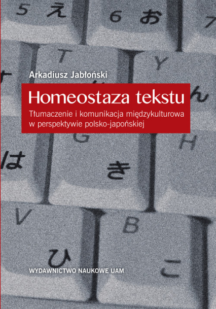 Homeostaza tekstu Tłumaczenie i komunikacja międzykulturowa w perspektywie polsko-japońskiej
