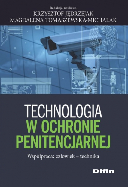 Technologia w ochronie penitencjarnej Współpraca: człowiek - technika