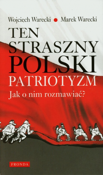 Ten straszny polski patriotyzm Jak o nim rozmawiać