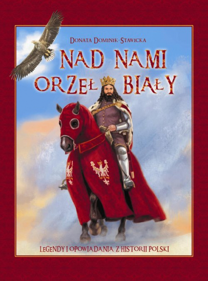 Nad nami Orzeł Biały Legendy i opowiadania z historii Polski