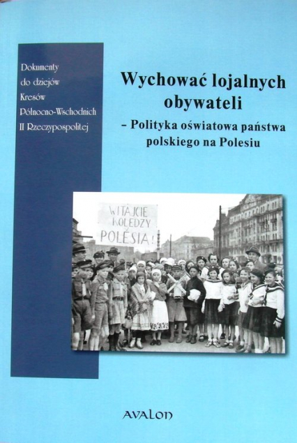 Wychować lojalnych obywateli Polityka oświatowa państwa polskiego na Polesiu