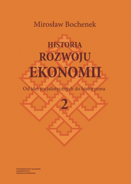 Historia rozwoju ekonomii Tom 2 Od idei socjalistycznych do historyzmu