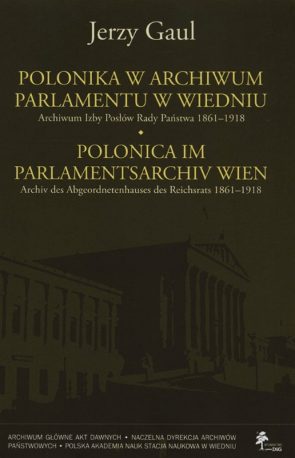 Polonica w Archiwum Parlamentu w Wiedniu Archiwum Izby Posłów Rady Państwa 1861-1918