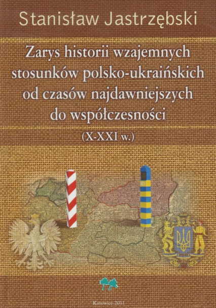 Zarys historii wzajemnych stosunków polsko ukraińskich od czasów najdawniejszych do współczesności X - XXI w.