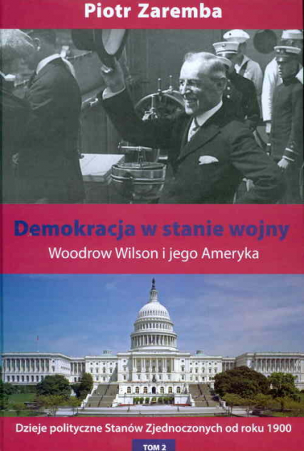 Demokracja w stanie wojny Woodrow Wilson i jego Ameryka
