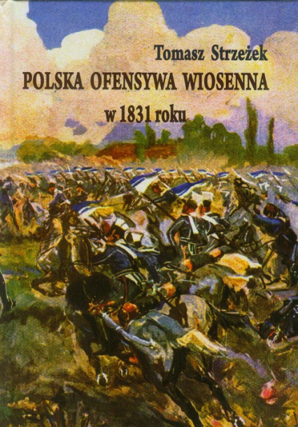 Polska ofensywa wiosenna w 1831 roku Zaprzepaszczona szansa powstania listopadowego