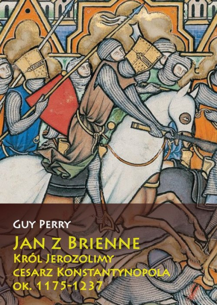 Jan z Brienne Król Jerozolimy cesarz Konstantynopola ok. 1175-1237