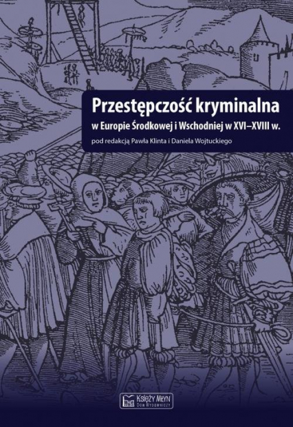 Przestępczość kryminalna w Europie Środkowej i Wschodniej w XVI-XVIII w