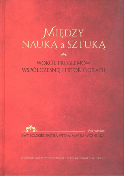 Między nauką a sztuką Wokół problemów współczesnej historii