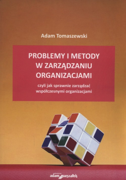 Problemy i metody w zarządzaniu organizacjami czyli jak sprawnie zarządzać współczesnymi organizacjami