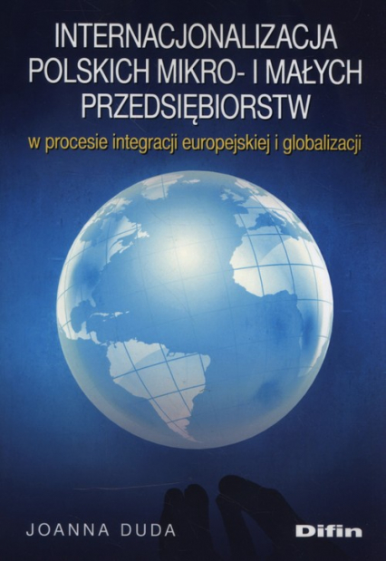 Internacjonalizacja polskich mikro- i małych przedsiębiorstw w procesie integracji europejskiej i globalizacji