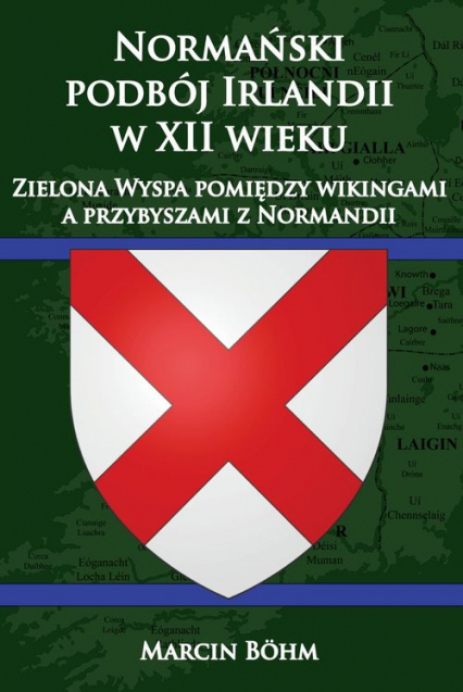 Normański podbój Irlandii w XII wieku  Zielona Wyspa pomiędzy wikingami a przybyszami z Normandii