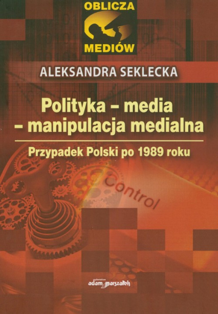 Polityka media manipulacja medialna Przypadek Polski po 1989 roku
