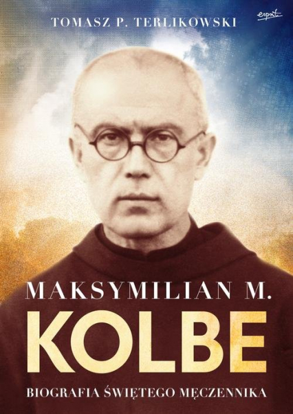 Maksymilian M. Kolbe wydanie prezentowe Biografia świętego męczennika