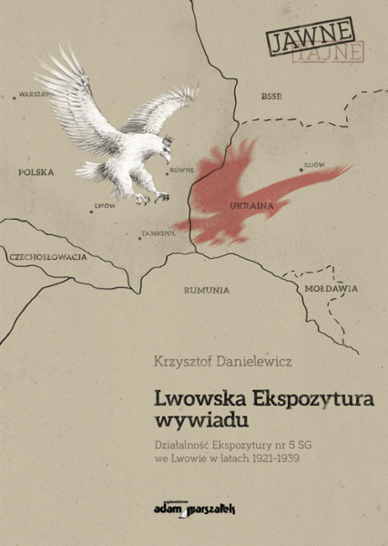 Lwowska Ekspozytura wywiadu Działalność Ekspozytury nr 5 SG we Lwowie w latach 1921-1939 (wznowieni