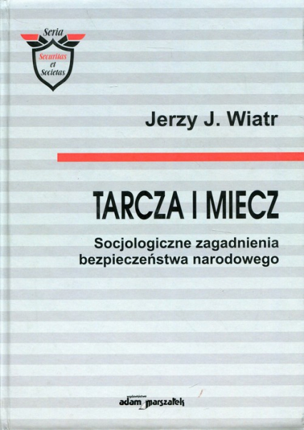 Tarcza i miecz Socjologiczne zagadanienia bezpieczeństwa narodowego