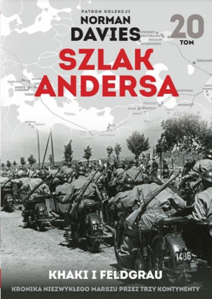 Szlak Andersa 20 Khaki i Feldgrau Kronika niezwykłego marszu przez trzy kontynenty