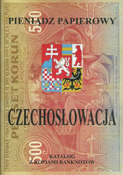 Pieniądz papierowy Czechosłowacja 1918-1993 Katalog z kopiami banknotów