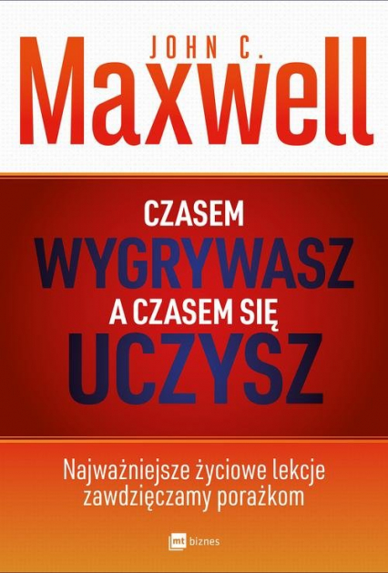 Czasem wygrywasz a czasem się uczysz Najważniejsze życiowe lekcje zawdzięczamy porażkom