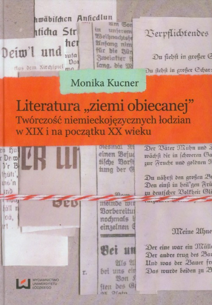 Literatura ziemi obiecanej Twórczość niemieckojęzycznych łodzian w XIX i na początku XX wieku