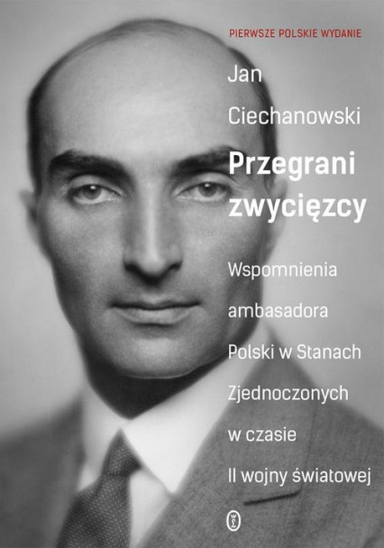 Przegrani zwycięzcy Wspomnienia ambasadora Polski w Stanach Zjednoczonych w czasie II wojny światowej
